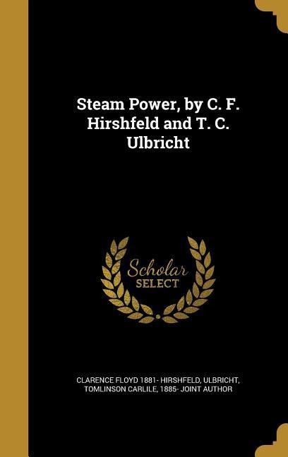 Steam Power, by C. F. Hirshfeld and T. C. Ulbricht