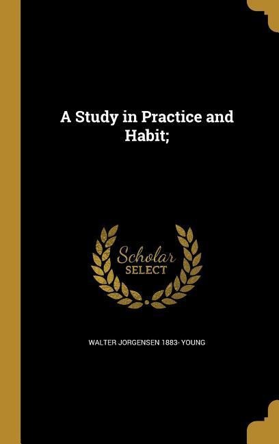 A Study in Practice and Habit;