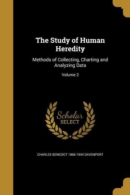 The Study of Human Heredity: Methods of Collecting, Charting and Analyzing Data; Volume 2