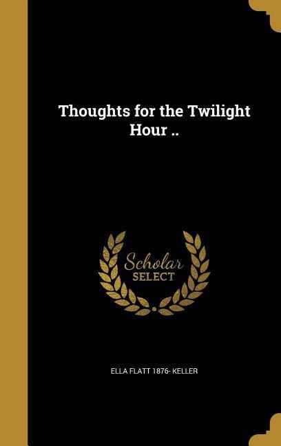 Thoughts for the Twilight Hour ..