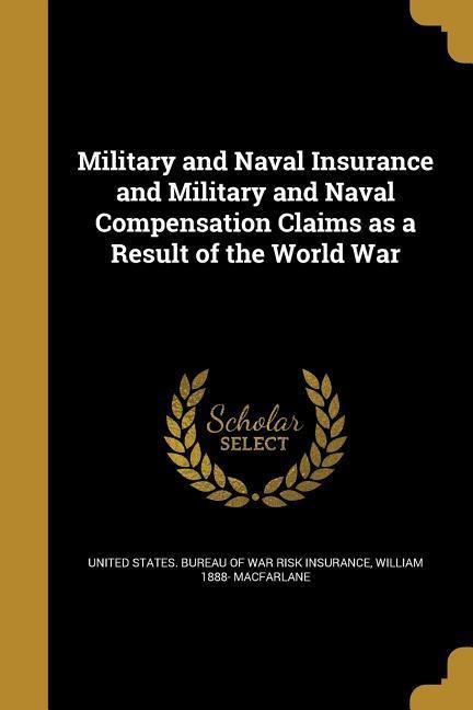 Military and Naval Insurance and Military and Naval Compensation Claims as a Result of the World War