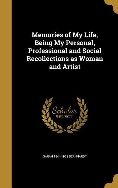 Memories of My Life, Being My Personal, Professional and Social Recollections as Woman and Artist
