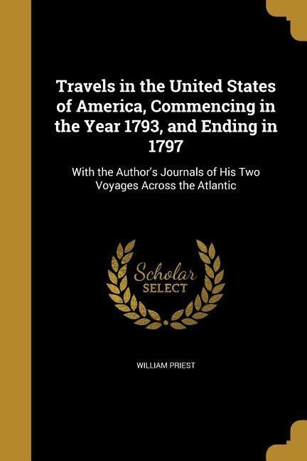 Travels in the United States of America, Commencing in the Year 1793, and Ending in 1797