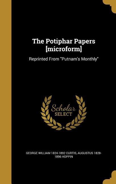 The Potiphar Papers [microform]: Reprinted From Putnams Monthly