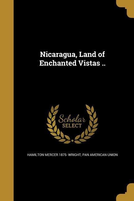 Nicaragua, Land of Enchanted Vistas ..