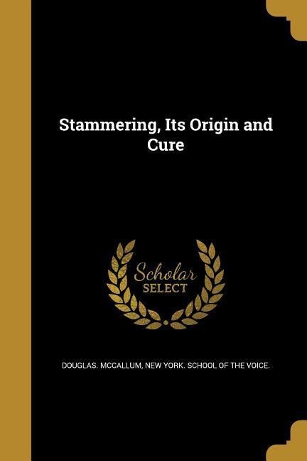 Stammering, Its Origin and Cure