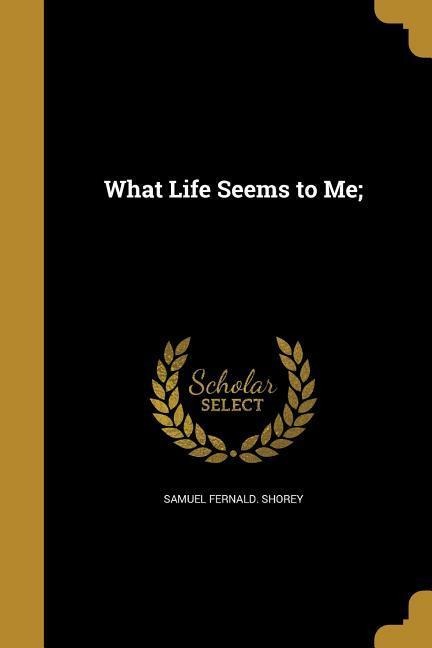 What Life Seems to Me;