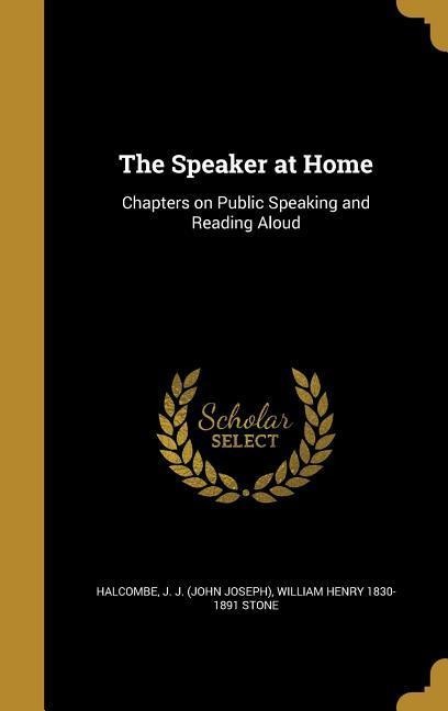 The Speaker at Home: Chapters on Public Speaking and Reading Aloud