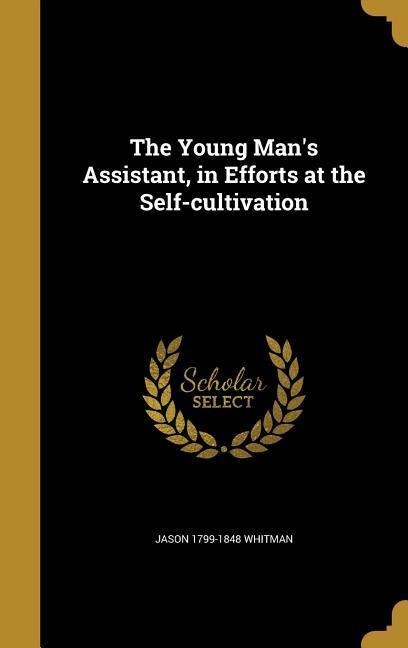 The Young Mans Assistant, in Efforts at the Self-cultivation