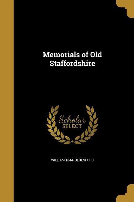 Beresford, W: MEMORIALS OF OLD STAFFORDSHIRE