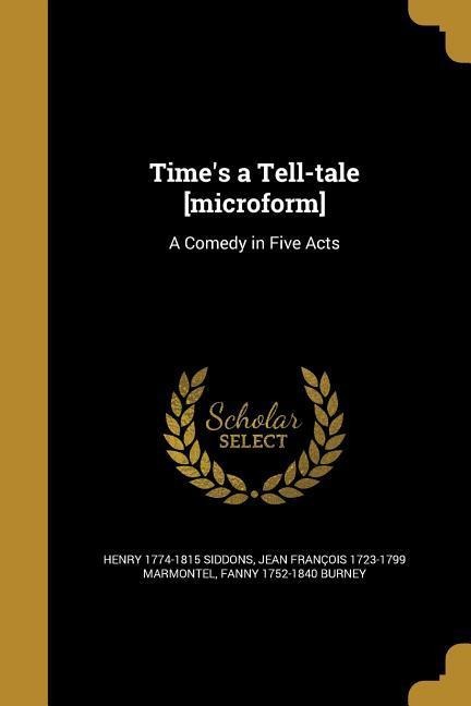 Times a Tell-tale [microform]: A Comedy in Five Acts