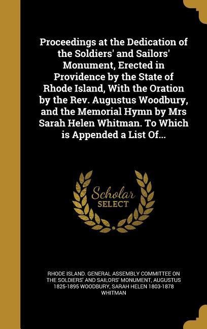 Proceedings at the Dedication of the Soldiers' and Sailors' Monument, Erected in Providence by the State of Rhode Island, With the Oration by the Rev.