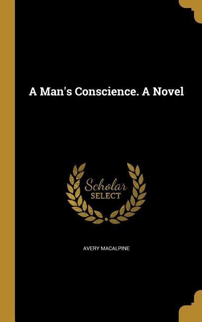A Mans Conscience. A Novel