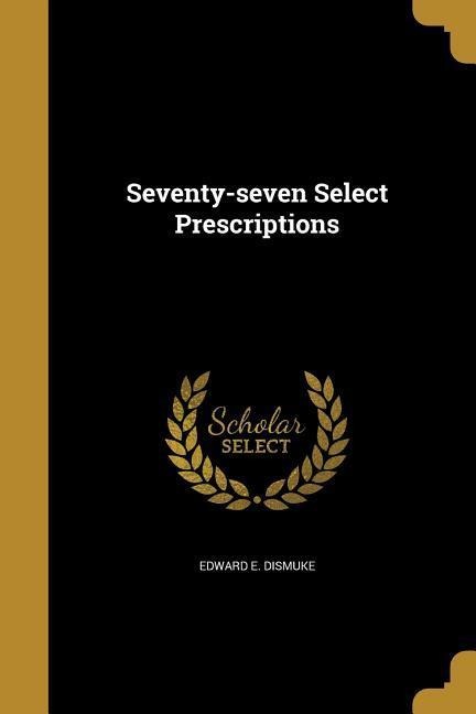 Seventy-seven Select Prescriptions