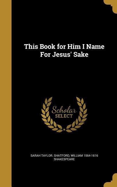 This Book for Him I Name For Jesus Sake