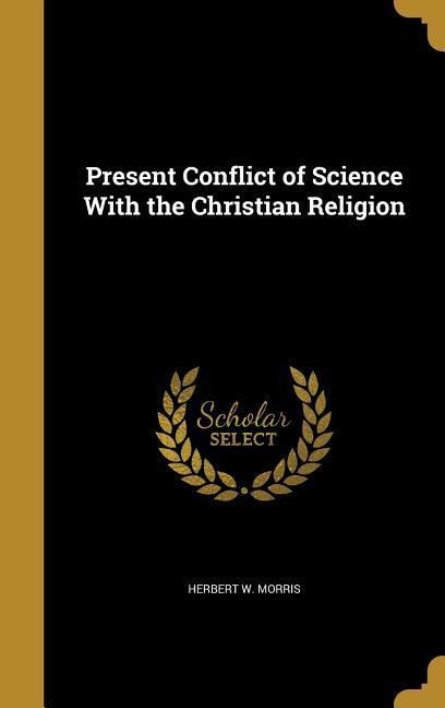 Present Conflict of Science With the Christian Religion