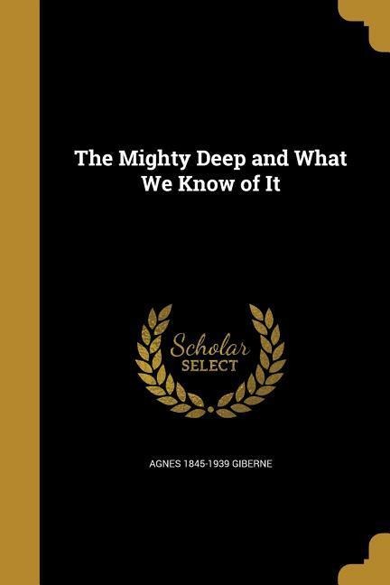 MIGHTY DEEP & WHAT WE KNOW OF