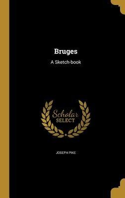 Bruges: A Sketch-book