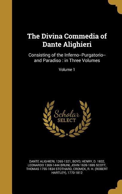 The Divina Commedia of Dante Alighieri: Consisting of the Inferno--Purgatorio--and Paradiso: in Three Volumes; Volume 1