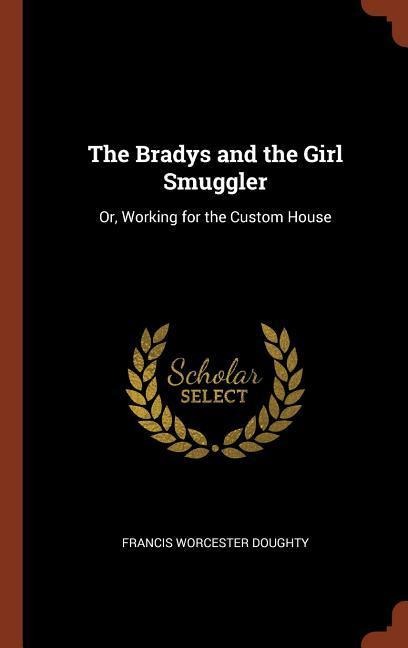 The Bradys and the Girl Smuggler: Or, Working for the Custom House