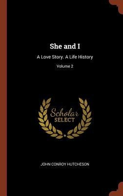 She and I: A Love Story. A Life History; Volume 2