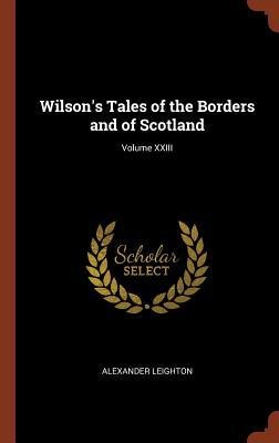 Wilsons Tales of the Borders and of Scotland; Volume XXIII