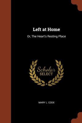 Left at Home: Or, The Hearts Resting Place