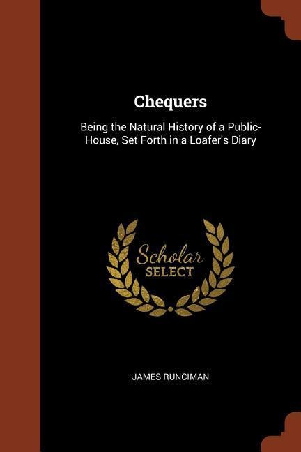 Chequers: Being the Natural History of a Public-House, Set Forth in a Loafers Diary