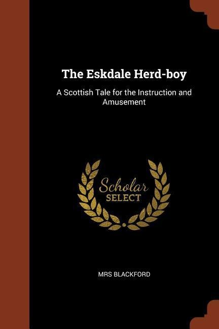 The Eskdale Herd-boy: A Scottish Tale for the Instruction and Amusement