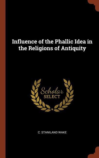 Influence of the Phallic Idea in the Religions of Antiquity