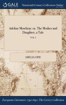 Adeline Mowbray: or, The Mother and Daughter, a Tale; VOL. I