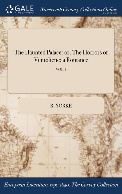 The Haunted Palace: or, The Horrors of Ventoliene: a Romance; VOL. I
