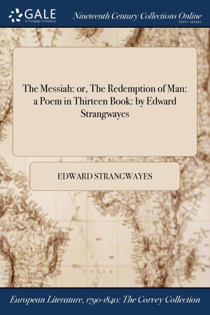 The Messiah: or, The Redemption of Man: a Poem in Thirteen Book: by Edward Strangwayes