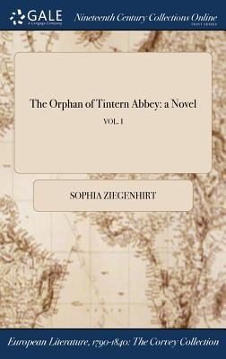 The Orphan of Tintern Abbey: a Novel; VOL. I