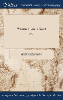 Woman's Love: a Novel; VOL. I