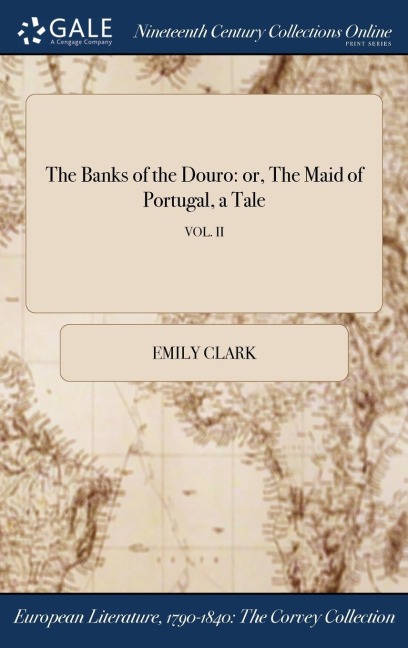 The Banks of the Douro: or, The Maid of Portugal, a Tale; VOL. II