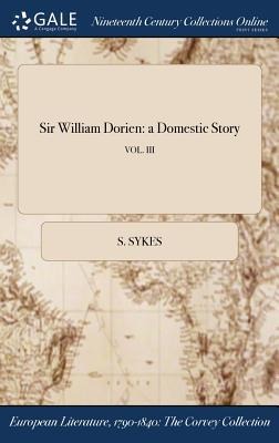 Sir William Dorien: a Domestic Story; VOL. III
