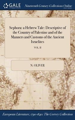 Sephora: a Hebrew Tale: Descriptive of the Country of Palestine and of the Manners and Customs of the Ancient Israelites; VOL. II