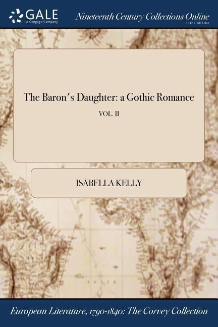 The Barons Daughter: a Gothic Romance; VOL. II