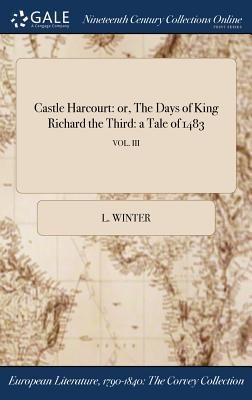 Castle Harcourt: or, The Days of King Richard the Third: a Tale of 1483; VOL. III