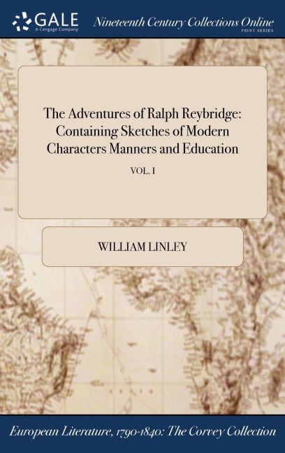 The Adventures of Ralph Reybridge: Containing Sketches of Modern Characters Manners and Education; VOL. I