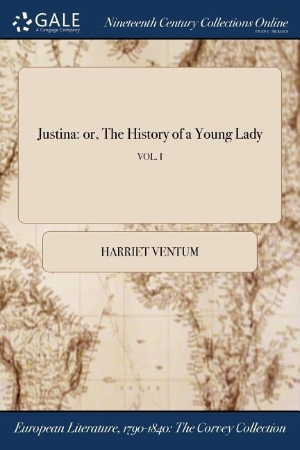 Justina: or, The History of a Young Lady; VOL. I