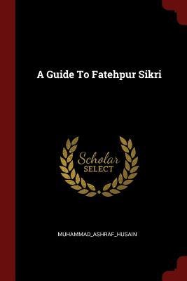 A Guide To Fatehpur Sikri
