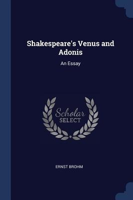 Shakespeares Venus and Adonis: An Essay