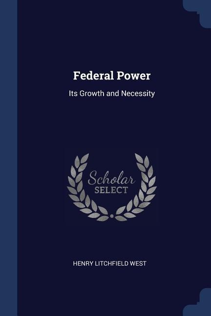 Federal Power: Its Growth and Necessity