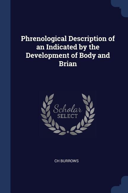 Phrenological Description of an Indicated by the Development of Body and Brian