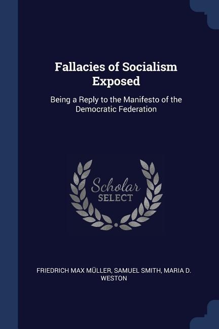 Fallacies of Socialism Exposed: Being a Reply to the Manifesto of the Democratic Federation