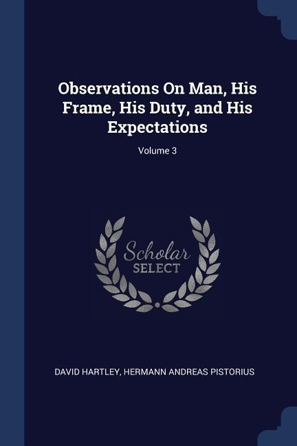 Observations On Man, His Frame, His Duty, and His Expectations; Volume 3