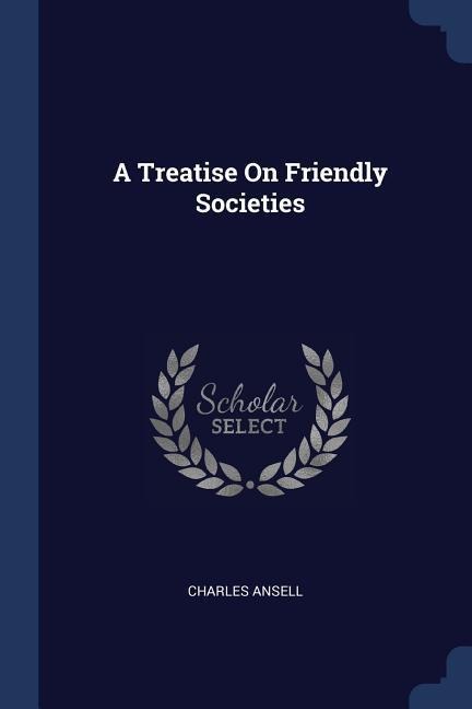 A Treatise On Friendly Societies
