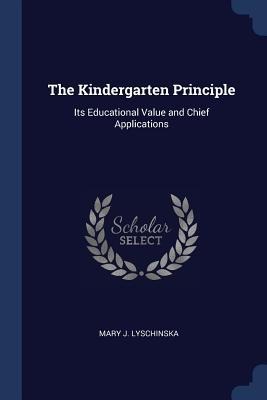 The Kindergarten Principle: Its Educational Value and Chief Applications